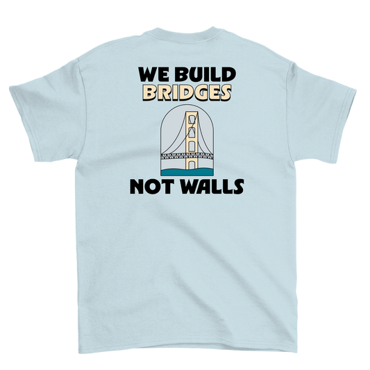 We Build Bridges Not Walls Crewneck Tee