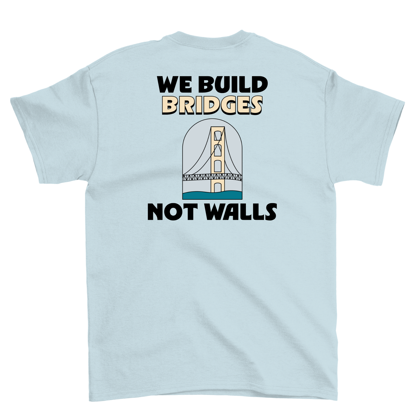 We Build Bridges Not Walls Crewneck Tee