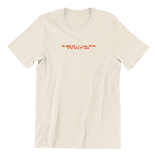 Old Man Should've Said Something Crewneck Tee