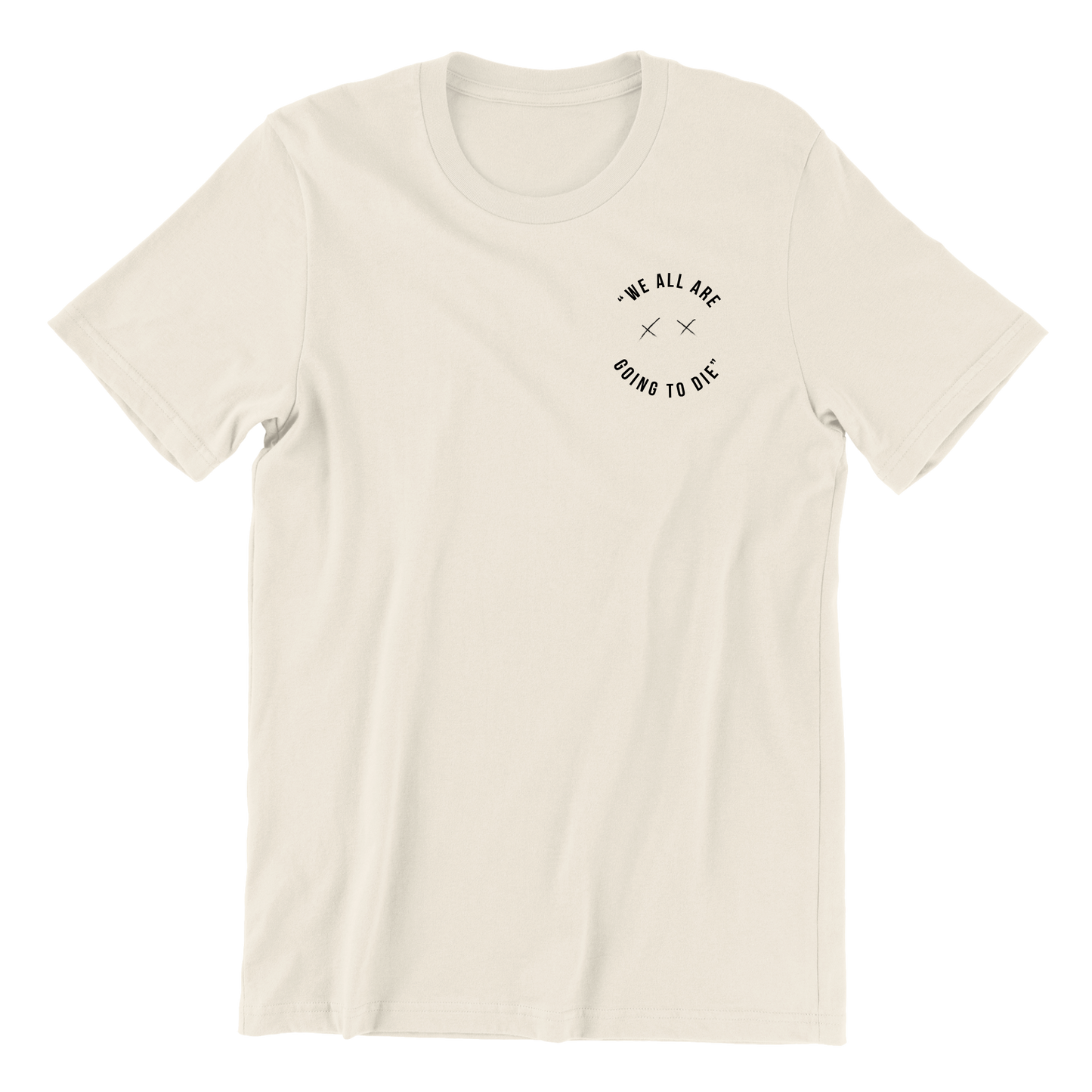 We All Are Going To Die Crewneck Tee