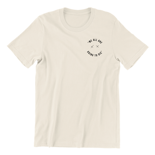 We All Are Going To Die Crewneck Tee