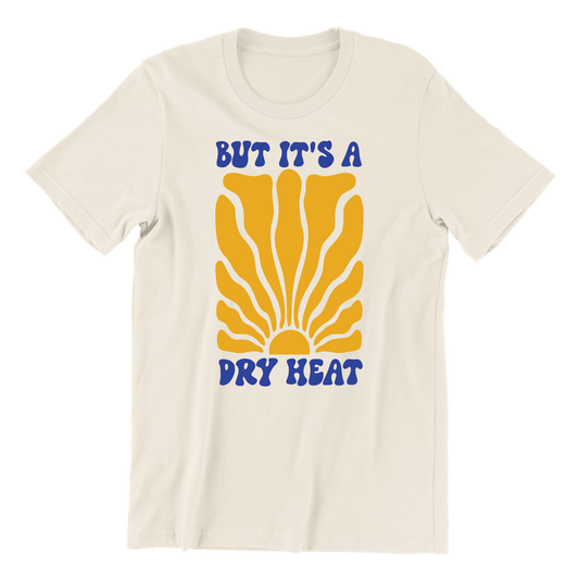 But It's A Dry Heat Crewneck Tee
